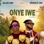 Ollie Gee - Onye Iwe Ft. Sparkle Tee