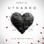 B33kay SA - Uthando Ft. Dj 2k, Nkatha & Mr Lii