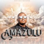 DR Phil RSA - Amazulu Ft. Blaqhope