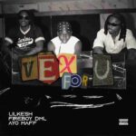 Lil Kesh – Vex For U ft. Ayo Maff & Fireboy