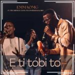 EmmaOMG – E Ti Tobi To ft. ‪Pelumi Deborah‬ & ‪BBO